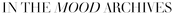 Text 'IN THE MOOD ARCHIVES' in a stylized font on a plain background